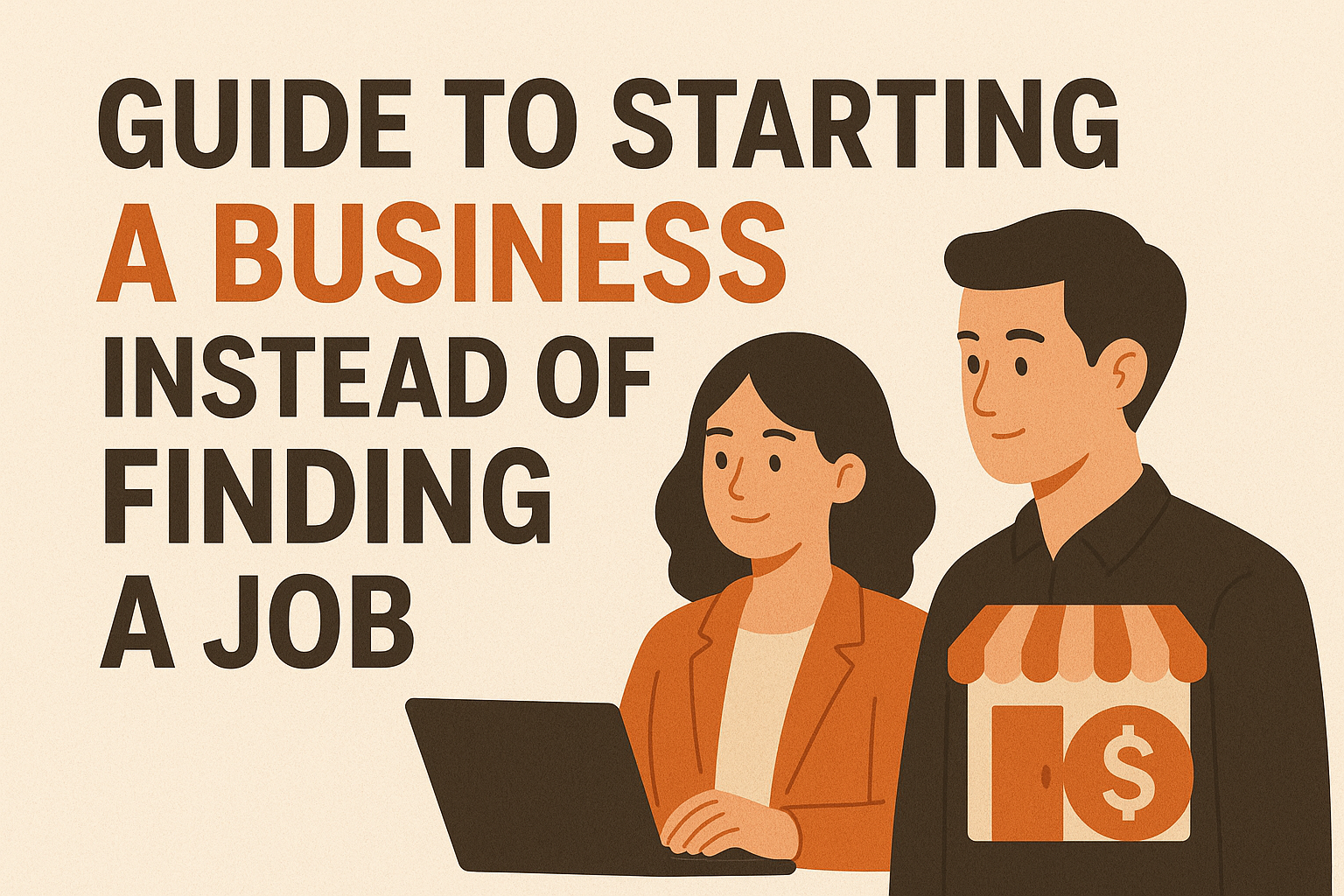 Beginner’s Guide to Starting a Business Instead of Finding a Job